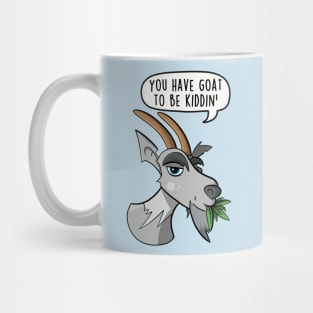 You have goat to be kiddin' Mug